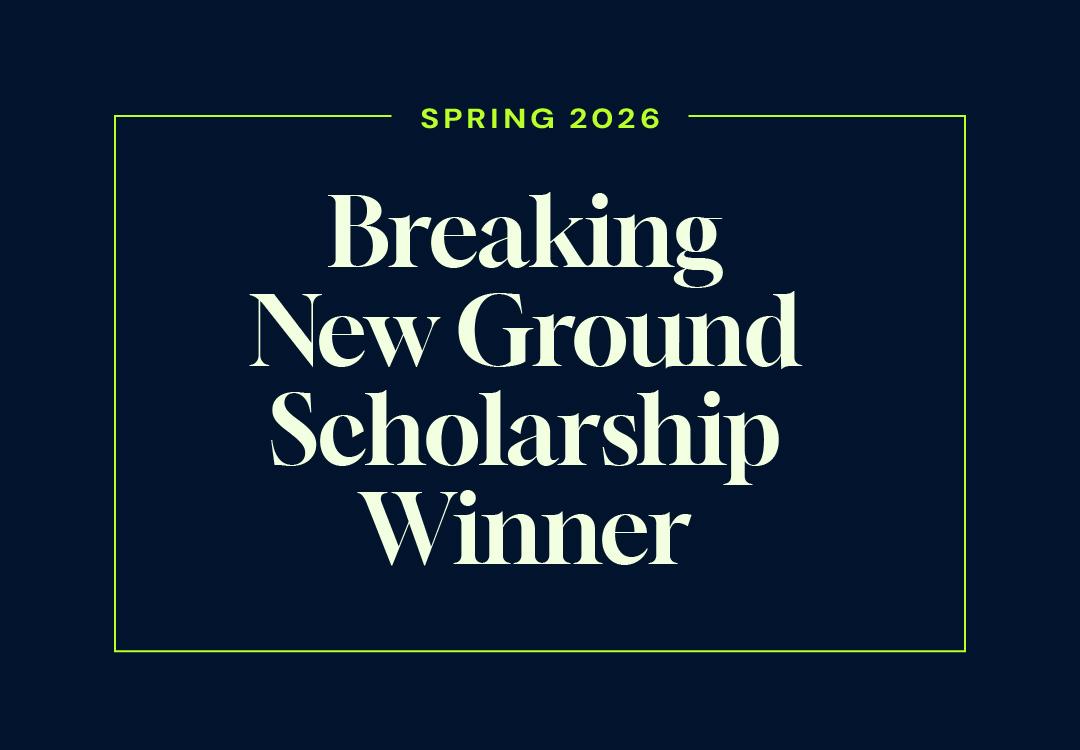 Breaking New Ground Scholarship Winner